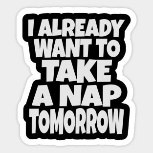 Nap Tomorrow Shirt - Funny Sleep Sarcasm Gift Sticker